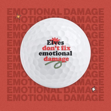 Elves dont fix emotional damage - Golf Balls