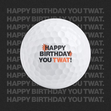 Happy Birthday you TWAT! - Golf Balls