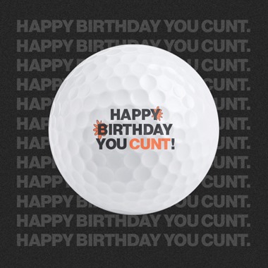 Happy Birthday you Cunt! - Golf Balls