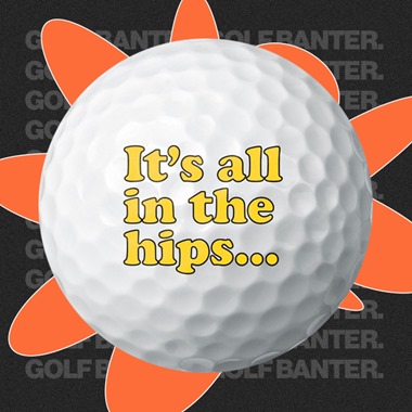 It's all in the hips..... - Golf balls