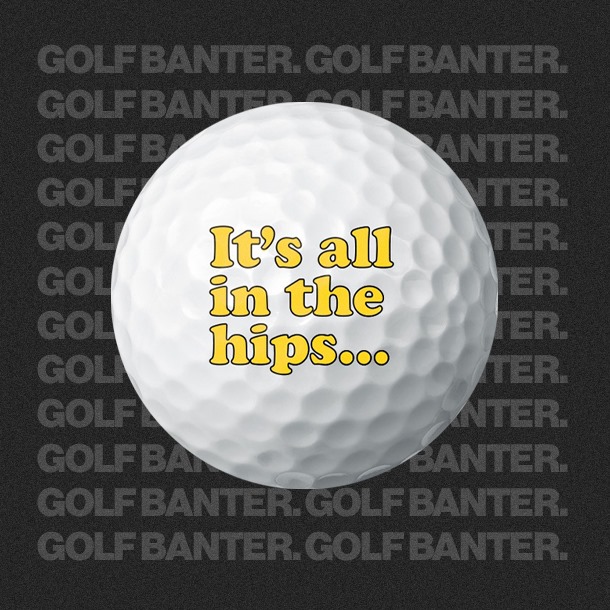 It's all in the hips..... - Golf balls