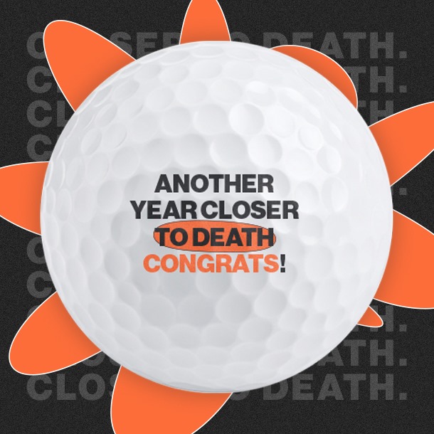 Another Year Closer to Death - Golf Balls
