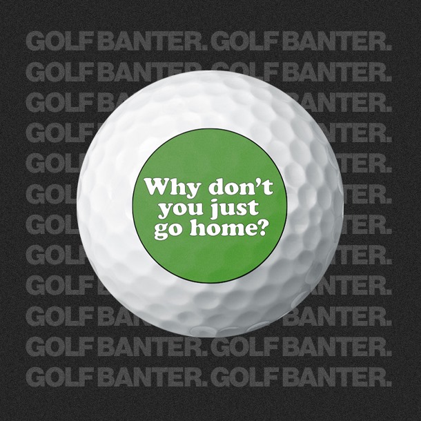 'Why don't you just go home' - Golf balls