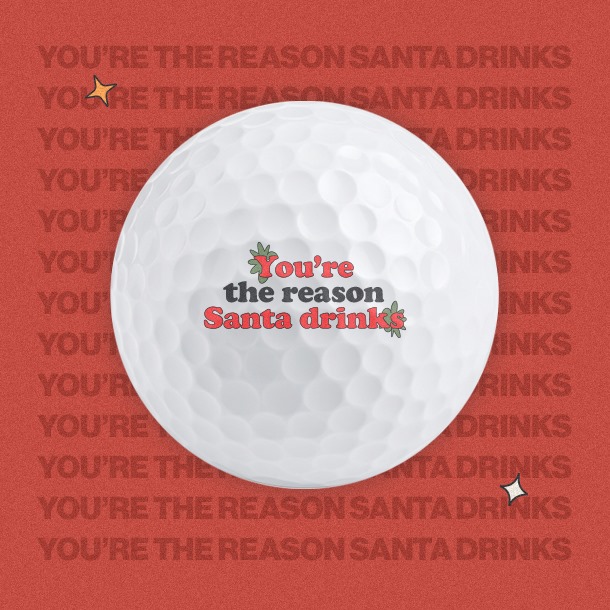 You're the reason Santa drinks - Golf Balls