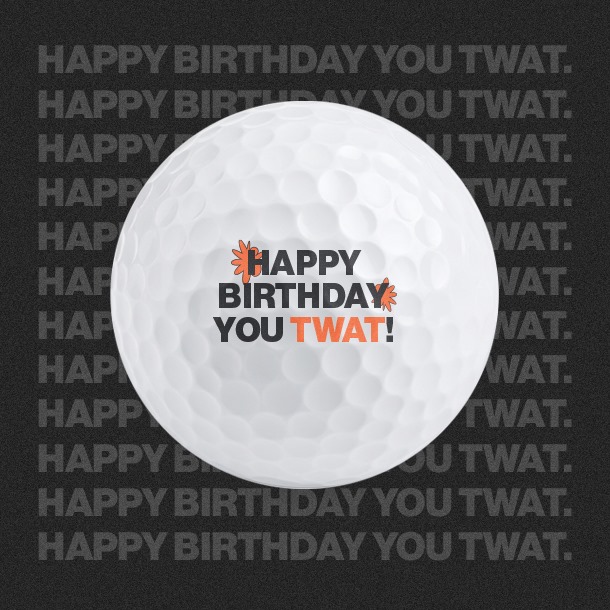 Happy Birthday you TWAT! - Golf Balls