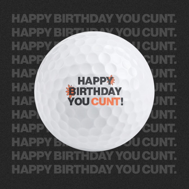 Happy Birthday you Cunt! - Golf Balls