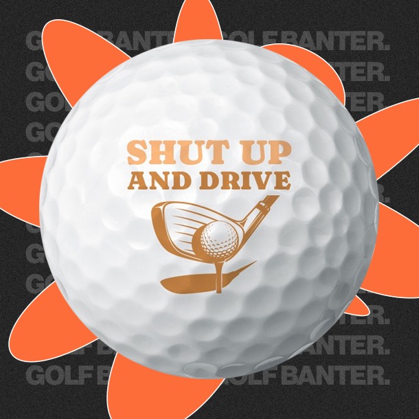 'Shut Up and Drive' - Golf Balls